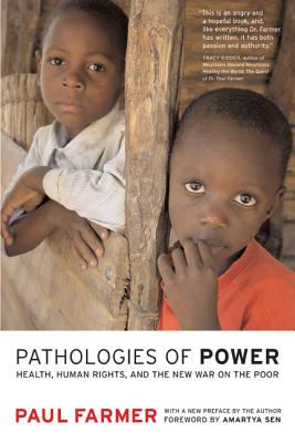 Pathologies of Power: Health, Human Rights, and the New War on the Poor - Farmer, Paul, and Sen, Amartya (Foreword by)