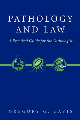 Pathology and Law: A Practical Guide for the Pathologist - Davis, Gregory