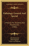 Pathology, General and Special: A Manual for Students and Practitioners (1906)