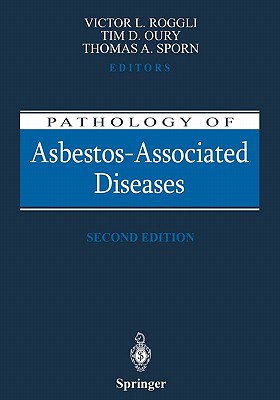 Pathology of Asbestos-Associated Diseases - Roggli, Victor L. (Editor), and Oury, Tim D. (Editor), and Sporn, Thomas A. (Editor)