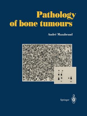 Pathology of Bone Tumours: Personal Experience - Mazabraud, Andre, and Postel, M (Preface by), and Berry, C (Revised by)