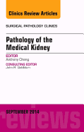 Pathology of the Medical Kidney, an Issue of Surgical Pathology Clinics: Volume 7-3