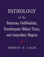 Pathology of the Pancreas, Gallbladder, Extrahepatic Biliary Tract, and Ampullary Region