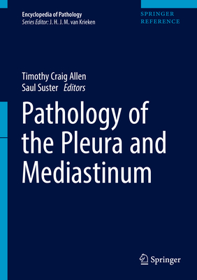 Pathology of the Pleura and Mediastinum - Allen, Timothy Craig (Editor), and Suster, Saul (Editor)