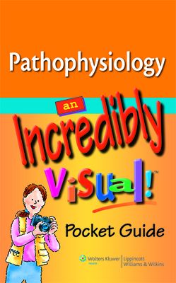 Pathophysiology: An Incredibly Visual! Pocket Guide - Lippincott (Prepared for publication by)