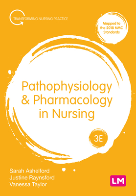 Pathophysiology and Pharmacology in Nursing - Ashelford, Sarah, and Raynsford, Justine, and Taylor, Vanessa