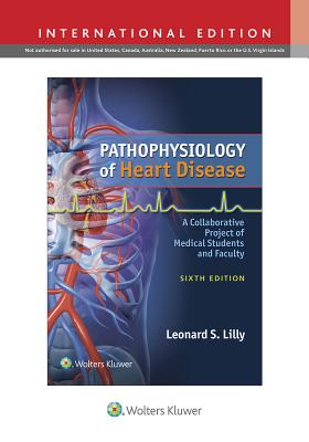 Pathophysiology of Heart Disease: A Collaborative Project of Medical Students and Faculty - Lilly, Leonard S.