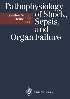 Pathophysiology of Shock, Sepsis, and Organ Failure - Schlag, Gnther (Editor), and Redl, Heinz (Editor)