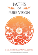 Paths of Pure vision: The Histories, Views, and Practices of Tibet's Living Spiritual Tradition