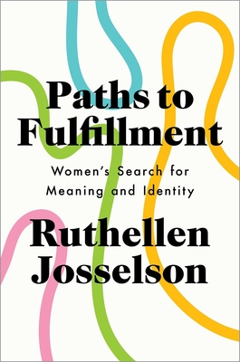 Paths to Fulfillment: Women's Search for Meaning and Identity - Josselson, Ruthellen, PhD