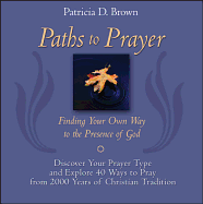 Paths to Prayer: Finding Your Own Way to the Presence of God