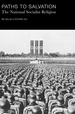 Paths to Salvation: The National Socialist Religion - Vondung, Klaus, and Petropulos, William (Translated by)