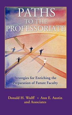 Paths to the Professoriate: Strategies for Enriching the Preparation of Future Faculty - Wulff, Donald H, and Austin, Ann E