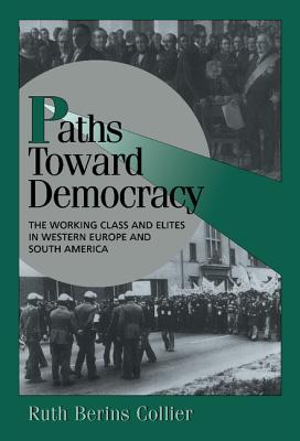 Paths toward Democracy: The Working Class and Elites in Western Europe and South America - Collier, Ruth Berins