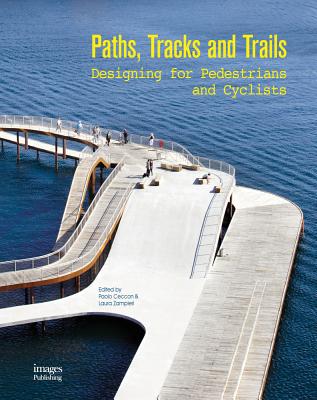 Paths, Tracks and Trails: Designing for Pedestrians and Cyclists - Ceccon, Paolo (Editor), and Zampieri, Laura (Editor)