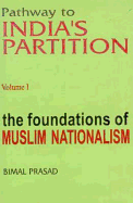 Pathway to Indias Partition: Volume I - Foundations of Muslim Nationalism