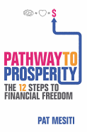 Pathway to Prosperity: The 12 Steps to Financial Freedom