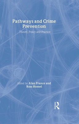 Pathways and Crime Prevention - France, Alan (Editor), and Homel, Ross (Editor)