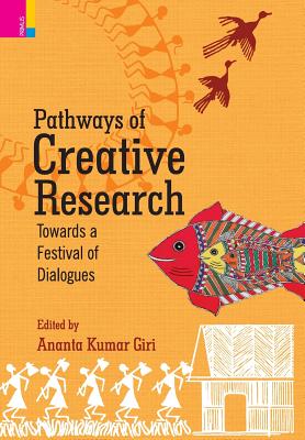 Pathways of Creative Research: Towards a Festival of Dialogues - Giri, Ananta Kumar (Editor)