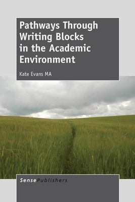 Pathways Through Writing Blocks in the Academic Environment - Evans, Kate, Dr.