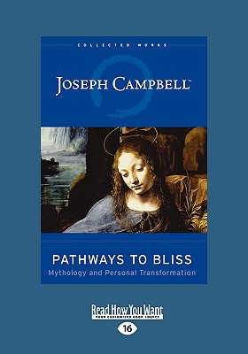 Pathways to Bliss: Mythology and Personal Transformation (Easyread Large Edition) - Campbell, Joseph