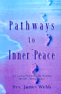 Pathways to Inner Peace: Life-Saving Processes for Healing Heart-Mind-Soul - Webb, James, Reverend, and Zinn, David (Preface by)