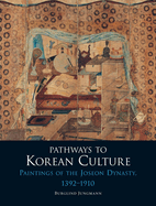 Pathways to Korean Culture: Paintings of the Joseon Dynasty, 1392-1910