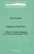 Pathways to Paul Celan: A History of Critical Responses as a Chorus of Discordant Voices - Brown, Peter D G (Editor), and Rosenthal, Bianca