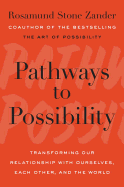 Pathways to Possibility: Transforming Our Relationship with Ourselves, Each Other, and the World