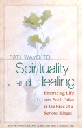Pathways to Spirituality and Healing: Embracing Life and Each Other in the Face of a Serious Illness