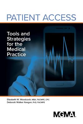 Patient Access: Tools and Strategies for the Medical Practice - Woodcock, Elizabeth, and Walker Keegan, Deborah