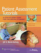 Patient Assessment Tutorials: A Step-By-Step Guide for the Dental Hygienist