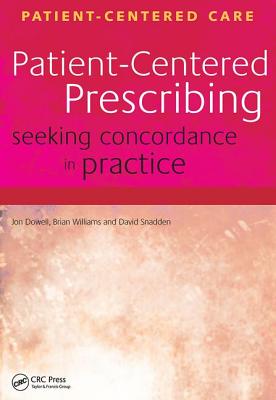 Patient-Centered Prescribing: Seeking Concordance in Practice - Dowell, Jon, and Williams, Brian, and Snadden, David