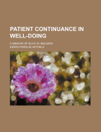 Patient Continuance in Well-Doing: A Memoir of Elihu W. Baldwin