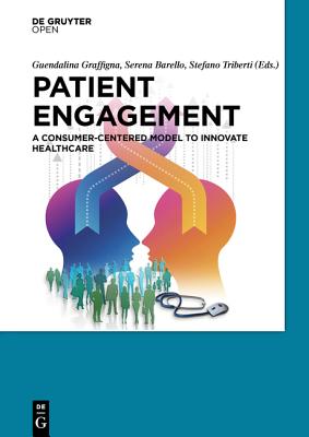 Patient Engagement: A Consumer-Centered Model to Innovate Healthcare - Graffigna, Guendalina, and Barello, Serena, and Triberti, Stefano