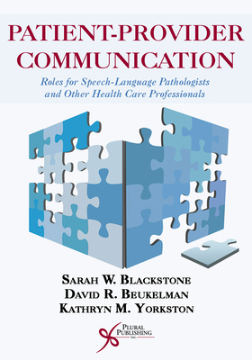 Patient-Provider Communication: Roles for Speech-Language Pathologists and Other Health Care Professionals - Blackstone, Sarah W., and Beukelman, David M., and Yorkston, Kathryn R.