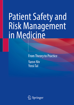 Patient Safety and Risk Management in Medicine: From Theory to Practice - Niv, Yaron, and Tal, Yossi