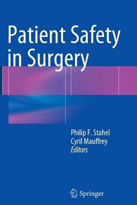 Patient Safety in Surgery - Stahel, Philip F (Editor), and Mauffrey, Cyril, MD (Editor)