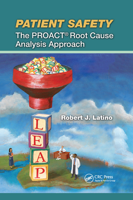 Patient Safety: The PROACT Root Cause Analysis Approach - Latino, Robert J.