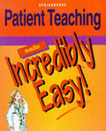 Patient Teaching Made Incredibly Easy! - Springhouse Publishing, and Springhouse (Editor)