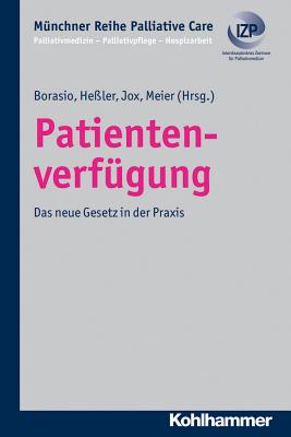 Patientenverfugung: Das Neue Gesetz in Der Praxis - Borasio, Gian Domenico, MD (Editor), and Hessler, Hans-Joachim (Editor), and Jox, Ralf J (Editor)