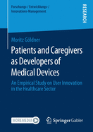 Patients and Caregivers as Developers of Medical Devices: An Empirical Study on User Innovation in the Healthcare Sector