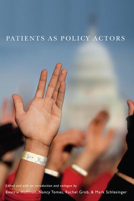 Patients as Policy Actors - Hoffman, Beatrix (Contributions by), and Tomes, Nancy (Contributions by), and Grob, Rachel (Contributions by)