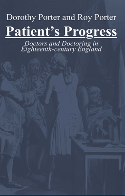 Patient's Progress: Sickness, Health and Medical Care, 1650-1850 - Porter, Roy, and Porter, Dorothy