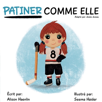 Patiner Comme Elle - Haenlin, Alison, and Juneau, Jos?e (Adapted by), and Haider, Seema (Illustrator)