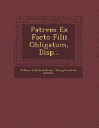 Patrem Ex Facto Filii Obligatum, Disp...