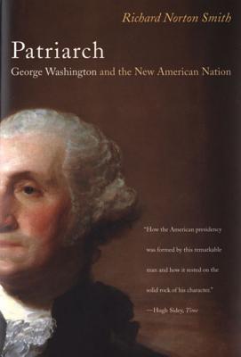Patriarch: George Washington and the New American Nation - Smith, Richard Norton