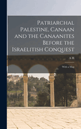 Patriarchal Palestine, Canaan and the Canaanites Before the Israelitish Conquest; With a Map