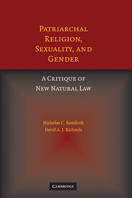 Patriarchal Religion, Sexuality, and Gender: A Critique of New Natural Law - Bamforth, Nicholas, and Richards, David A J