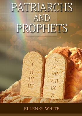 Patriarchs and Prophets: (Prophets and Kings, Desire of Ages, Acts of Apostles, The Great Controversy, country living counsels, adventist home message, message to young people and the sanctified life) - G White, Ellen
